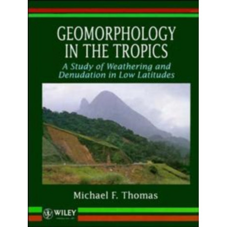 Geomorphology in the Tropics: A Study of Weathering and Denuation in Low Latitudes