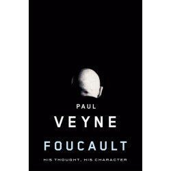 Foucault: His Thought, His Character