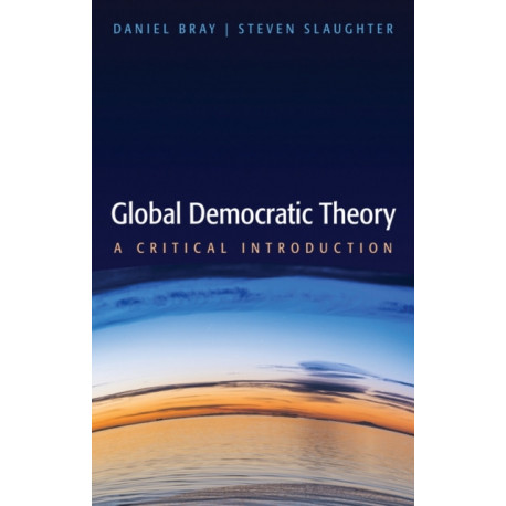 Global Democratic Theory: A Critical Introduction