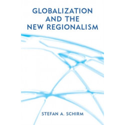 Globalization and the New Regionalism: Global Markets, Domestic Politics and Regional Cooperation