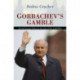 Gorbachev's Gamble: Soviet Foreign Policy and the End of the Cold War