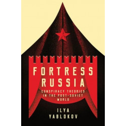 Fortress Russia: Conspiracy Theories in the Post-Soviet World