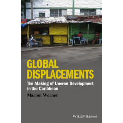 Global Displacements: The Making of Uneven Development in the Caribbean