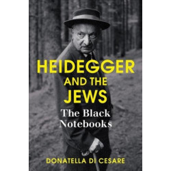 Heidegger and the Jews: The Black Notebooks
