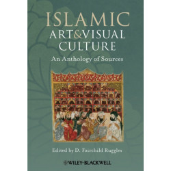 Islamic Art and Visual Culture: An Anthology of Sources