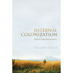 Internal Colonization: Russia's Imperial Experience