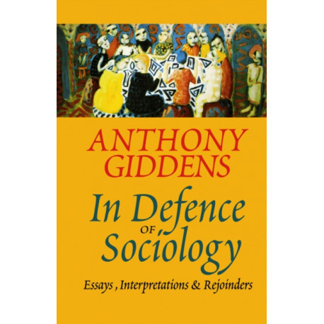 In Defence of Sociology: Essays, Interpretations and Rejoinders
