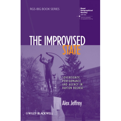 The Improvised State: Sovereignty, Performance and Agency in Dayton Bosnia