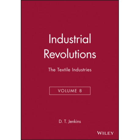 The Industrial Revolutions, Volume 8: The Textile Industries