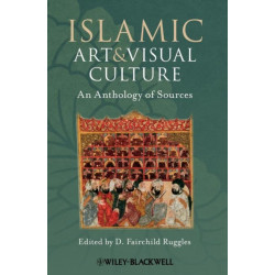 Islamic Art and Visual Culture: An Anthology of Sources