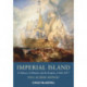 Imperial Island: A History of Britain and Its Empire, 1660-1837