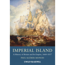 Imperial Island: A History of Britain and Its Empire, 1660-1837