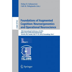 Foundations of Augmented Cognition: Neuroergonomics and Operational Neuroscience: 10th International Conference, AC 2016, Held as Part of HCI International 2016, Toronto, ON, Canada, July 17-22, 2016, Proceedings, Part I