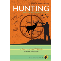 Hunting - Philosophy for Everyone: In Search of the Wild Life