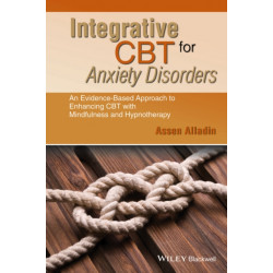 Integrative CBT for Anxiety Disorders: An Evidence-Based Approach to Enhancing Cognitive Behavioural Therapy with Mindfulness and Hypnotherapy