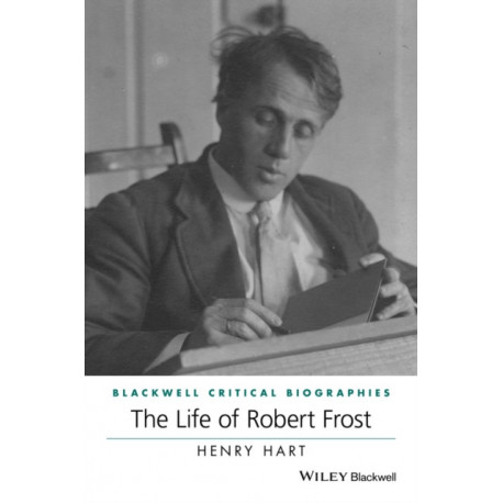 The Life of Robert Frost: A Critical Biography