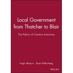 Local Government from Thatcher to Blair: The Politics of Creative Autonomy