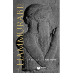 King Hammurabi of Babylon: A Biography