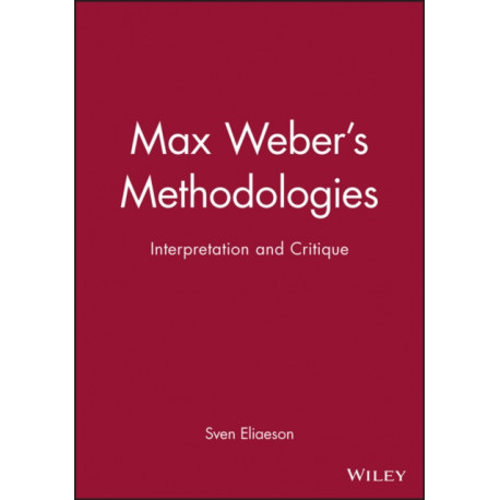 Max Weber's Methodologies: Interpretation and Critique
