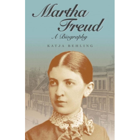 Martha Freud: A Biography