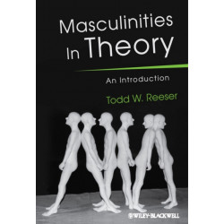 Masculinities in Theory: An Introduction