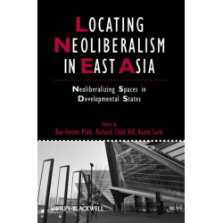 Locating Neoliberalism in East Asia: Neoliberalizing Spaces in Developmental States