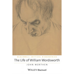 The Life of William Wordsworth: A Critical Biography