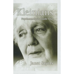 Kleinians: Psychoanalysis Inside Out