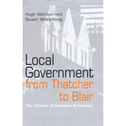 Local Government from Thatcher to Blair: The Politics of Creative Autonomy
