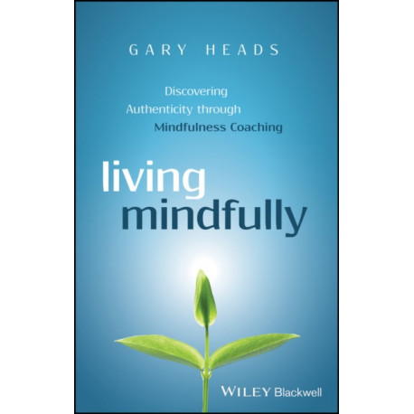 Living Mindfully: Discovering Authenticity through Mindfulness Coaching