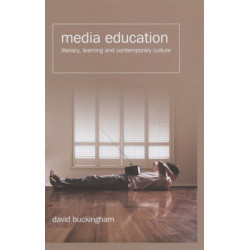 Media Education: Literacy, Learning and Contemporary Culture