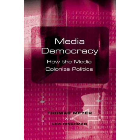Media Democracy: How the Media Colonize Politics