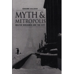 Myth and Metropolis: Walter Benjamin and the City