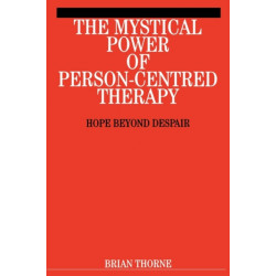 The Mystical Power of Person-Centred Therapy: Hope Beyond Despair