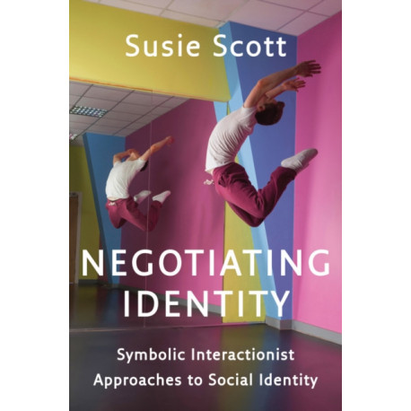 Negotiating Identity: Symbolic Interactionist Approaches to Social Identity
