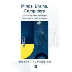 Minds, Brains, Computers: An Historical Introduction to the Foundations of Cognitive Science