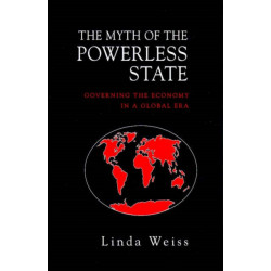 The Myth of the Powerless State: Governing the Economy in a Global Era