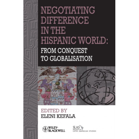 Negotiating Difference in the Hispanic World: From Conquest to Globalisation