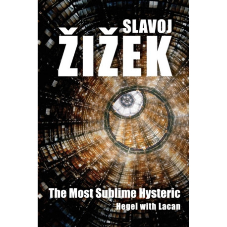 The Most Sublime Hysteric: Hegel with Lacan