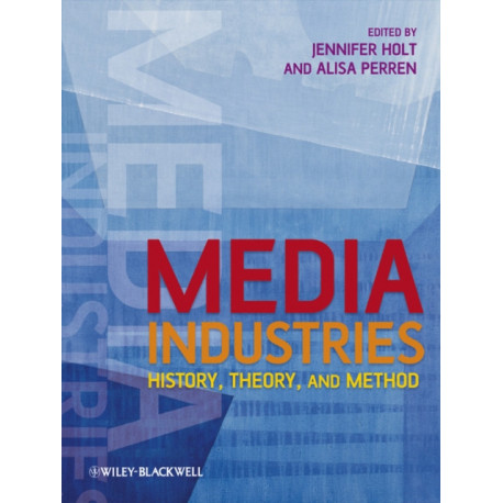 Media Industries: History, Theory, and Method