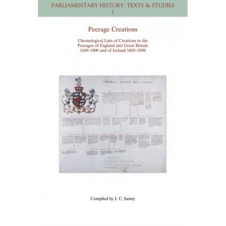 Peerage Creations: Chronological Lists of Creations in the Peerages of England and Great Britain 1649 - 1800 and of Ireland 1603 - 1898