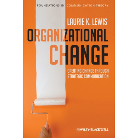 Organizational Change: Creating Change Through Strategic Communication