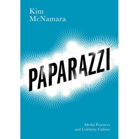 Paparazzi: Media Practices and Celebrity Culture