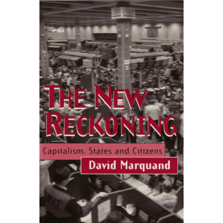 The New Reckoning: Capitalism, States and Citizens