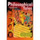 Philosophical Tales: Being an Alternative History Revealing the Characters, the Plots, and the Hidden Scenes That Make Up the True Story of Philosophy