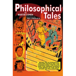 Philosophical Tales: Being an Alternative History Revealing the Characters, the Plots, and the Hidden Scenes That Make Up the True Story of Philosophy