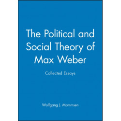 The Political and Social Theory of Max Weber: Collected Essays