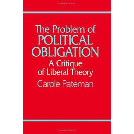 The Problem of Political Obligation: A Critical Analysis of Liberal Theory