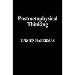 Postmetaphysical Thinking: Between Metaphysics and the Critique of Reason