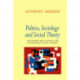Politics, Sociology and Social Theory: Encounters with Classical and Contemporary Social Thought
